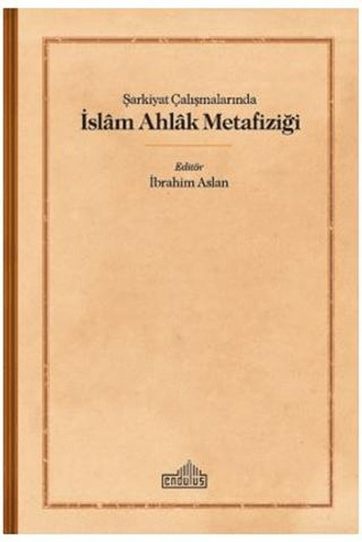 Şarkiyat Çalışmalarında İslam Ahlak Metafiziği