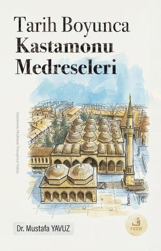 Tarih Boyunca Kastamonu Medreseleri | Fecr Yayınları (İnce Kapak)