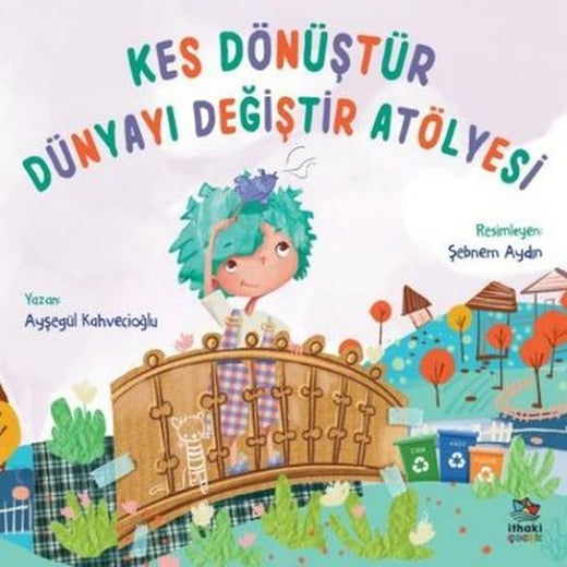 Kes Dönüştür Dünyayı Değiştir Atölyesi | İthaki Çocuk (İnce Kapak)