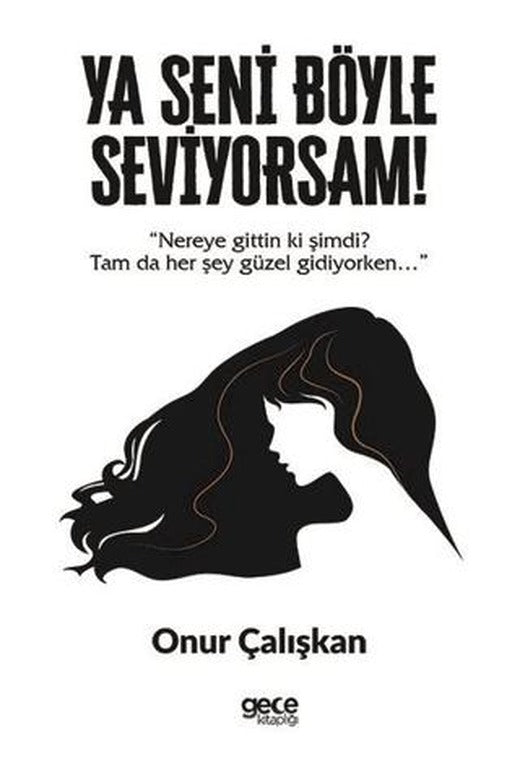 Ya Seni Böyle Seviyorsam! | Gece Kitaplığı (Ciltsiz)