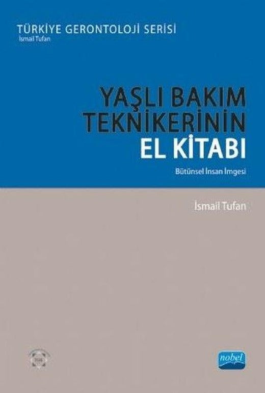 Yaşlı Bakım Tekniklerinin El Kitabı | Nobel Akademik Yayıncılık (İnce Kapak)