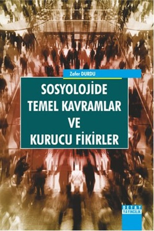 Sosyolojide Temel Kavramlar Ve Kurucu Fikirler | Detay Yayıncılık