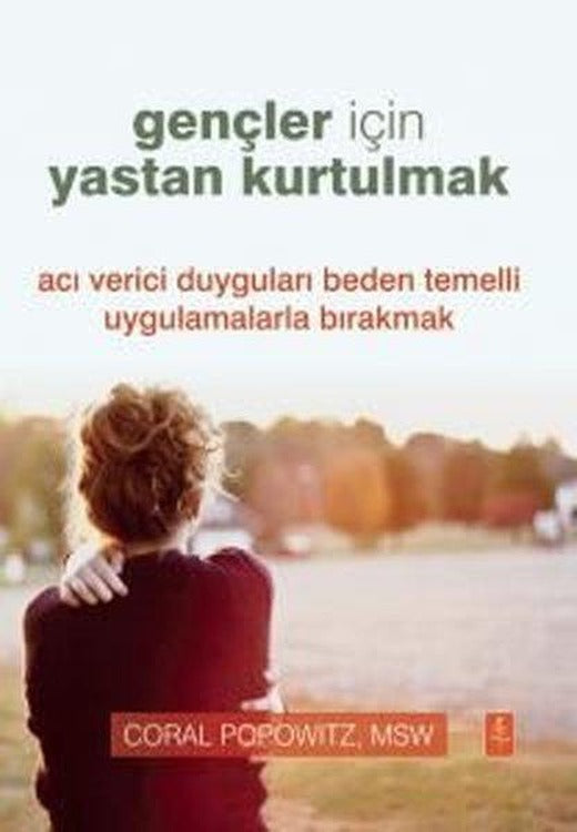 Gençler İçin Yastan Kurtulmak - Acı Verici Duyguları Beden Temelli Uygulamalarla Bırakmak | Nobel Yaşam (İnce Kapak)