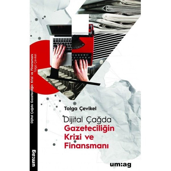 Dijital Çağda Gazeteciliğin Krizi ve Finansmanı | UM:AG Araştımacı Gazetecilik Vakfı (İnce Kapak)