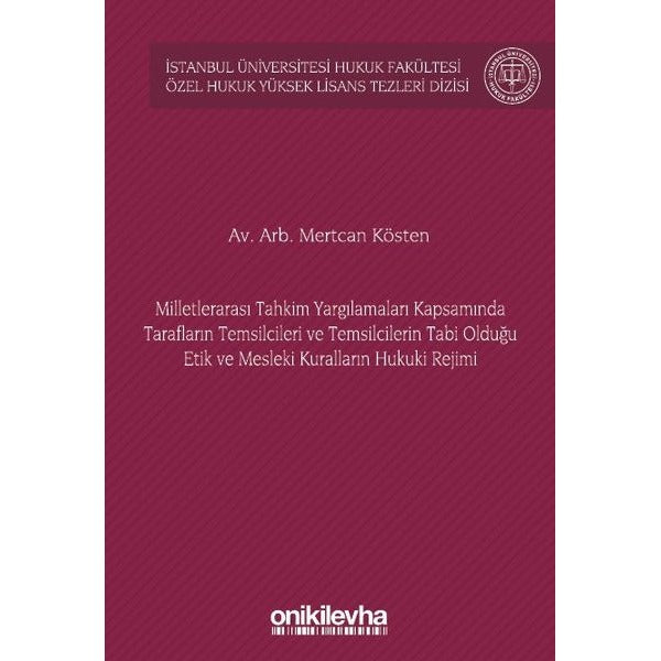 Milletlerarası Tahkim Yargılamaları Kapsamında Tarafların Temsilcileri ve Temsilcilerin Tabi Olduğu Etik ve Mesleki Kuralların Hukuki Rejimi İstanbul Üniversitesi Hukuk Fakültesi Özel Hukuk Y
