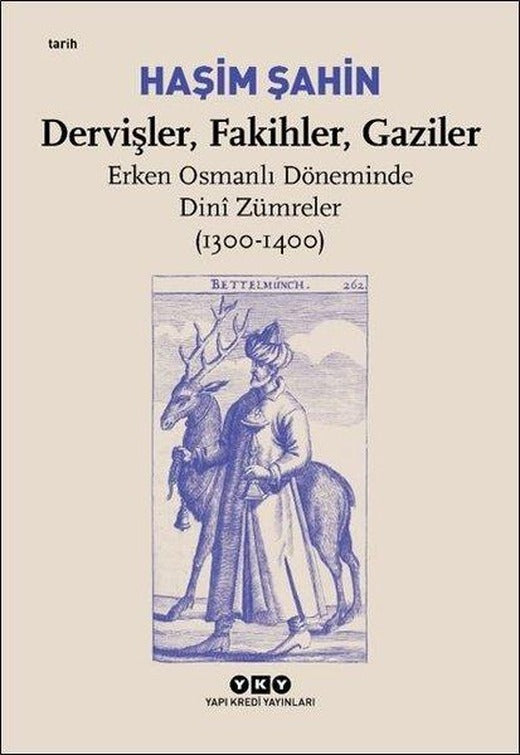 Dervişler - Fakihler - Gaziler: Erken Osmanlı Döneminde Dini Zümreler 1300 - 1400 | Yapı Kredi Yayınları (e-Kitap)