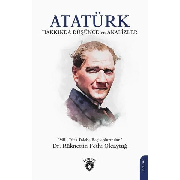 Atatürk Hakkında Düşünce ve Analizler | Dorlion Yayınevi