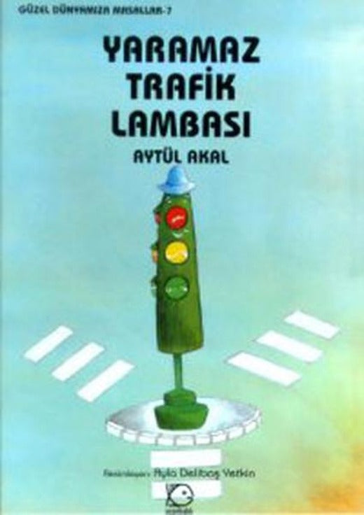 Yaramaz Trafik Lambası | Uçanbalık Yayıncılık - Güzel Dünyamıza Masallar Dizisi (İnce Kapak)
