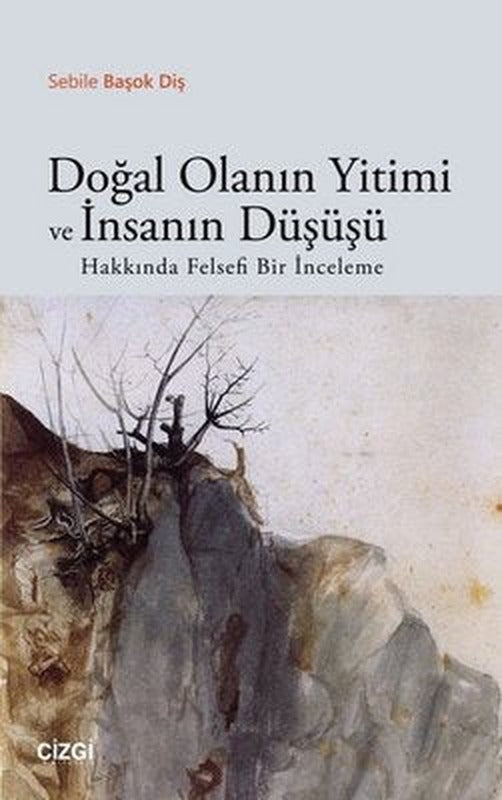 Doğal Olanın Yitimi ve İnsanın Düşüşü | Çizgi Kitapevi
