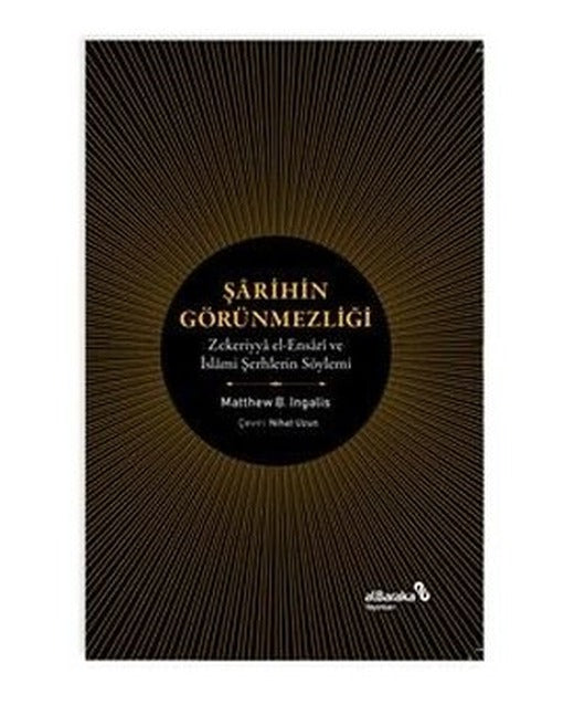 Şarihin Görünmezliği - Zekeriyya el-Ensari ve İslami Şerhlerin Söylemi | alBaraka Yayınları (İnce Kapak)