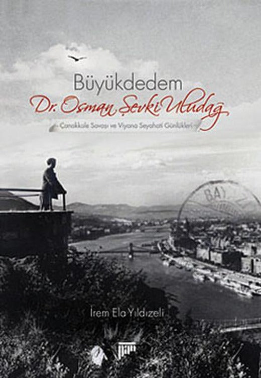 Büyükdedem Dr. Osman Şevki Uludağ - Çanakkale Savaşı ve Viyana Seyahati Günlükleri | Pan Yayıncılık - Tarih Dizisi (İnce Kapak)