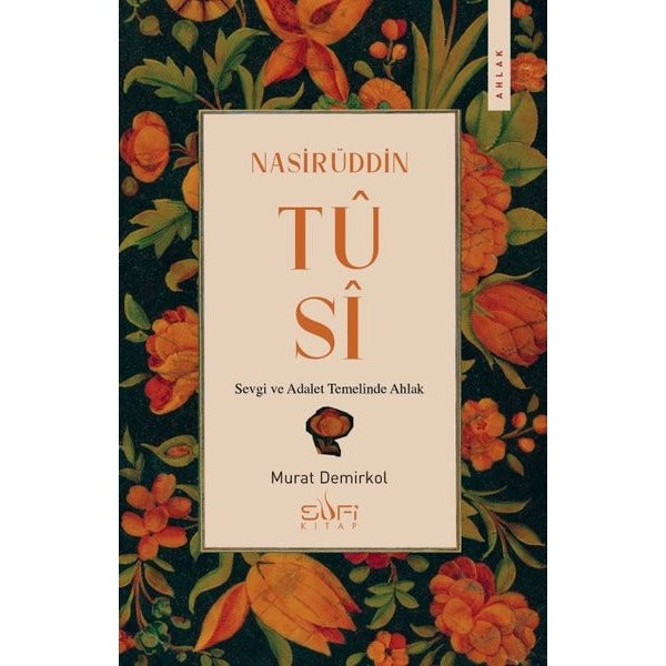 Nasirüddin Tusi - Sevgi ve Adalet Temelinde Ahlak | Sufi Kitap (İnce Kapak)