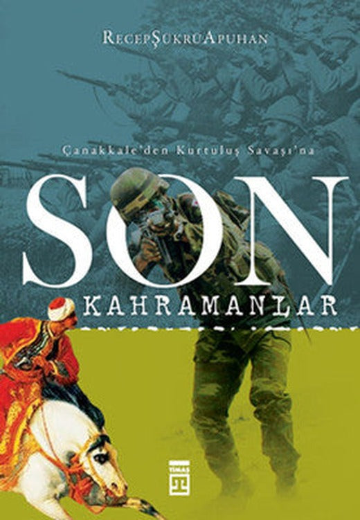 Son Kahramanlar - Çanakkale'den Kurtuluş Savaşı'na | Timaş Yayınları