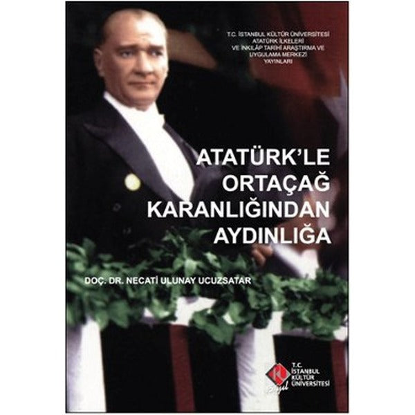 Atatürk'le Ortaçağ Karanlığından Aydınlığa | İstanbul Kültür Üniversitesi