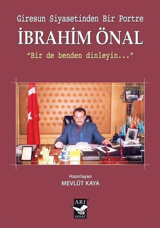 Giresun Siyasetinden Bir Portre: İbrahim Önal | Arı Sanat Yayınevi (İnce Kapak)