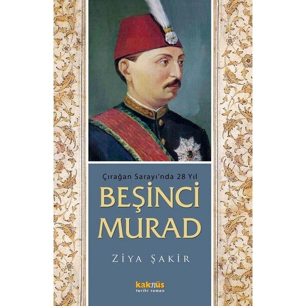 Çırağan Sarayı'nda 28 Yıl - Beşinci Murad | Kaknüs Yayınları
