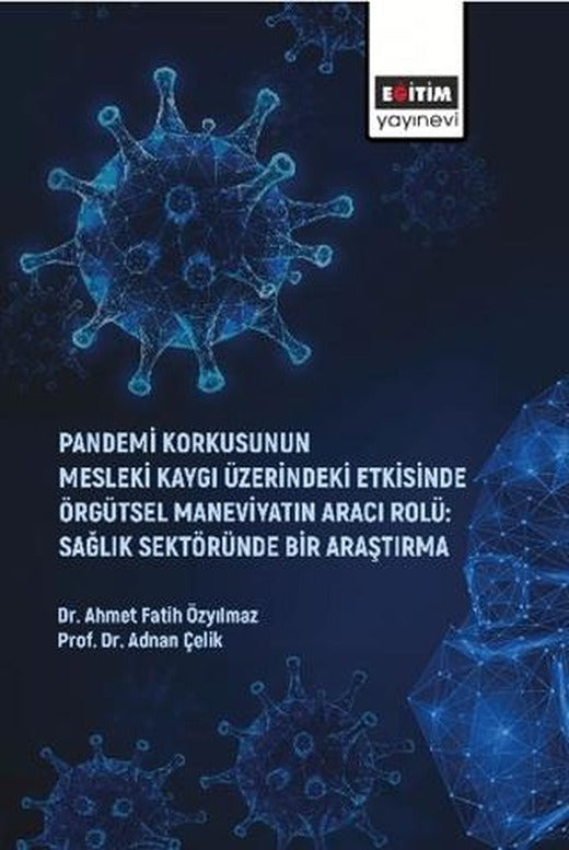 Pandemi Korkusunun Mesleki Kaygı Üzerindeki Etkisinde Örgütsel Maneviyatın Aracı Rolü: Sağlık Sektöründe Bir Araştırma | Eğitim Yayınevi - Bilimsel Eserler (Ciltsiz)