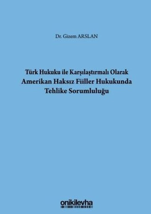 Türk Hukuku İle Karşılaştırmalı Olarak Amerikan Haksız Fiiller Hukukunda Tehlike Sorumluluğu | On İki Levha Yayınları (Ciltli)