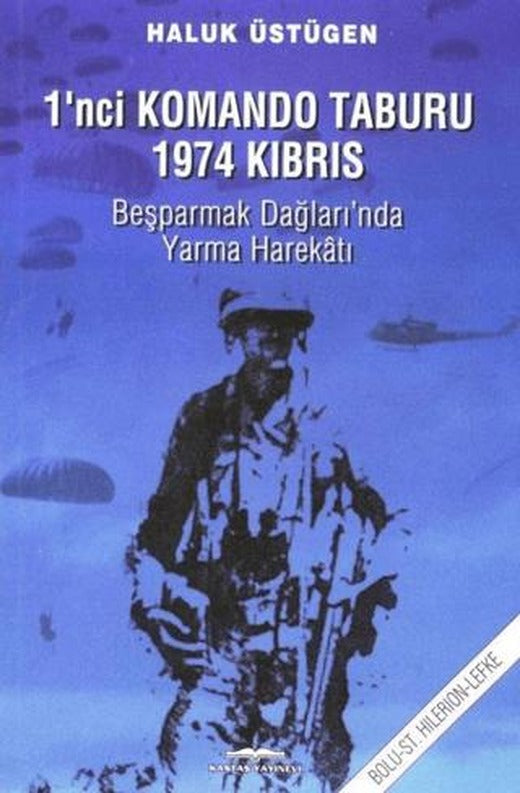 1'nci Komando Taburu 1974 Kıbrıs - Beşparmak Dağları'nda Yarma Harekatı | Kastaş Yayınları (Ciltsiz)