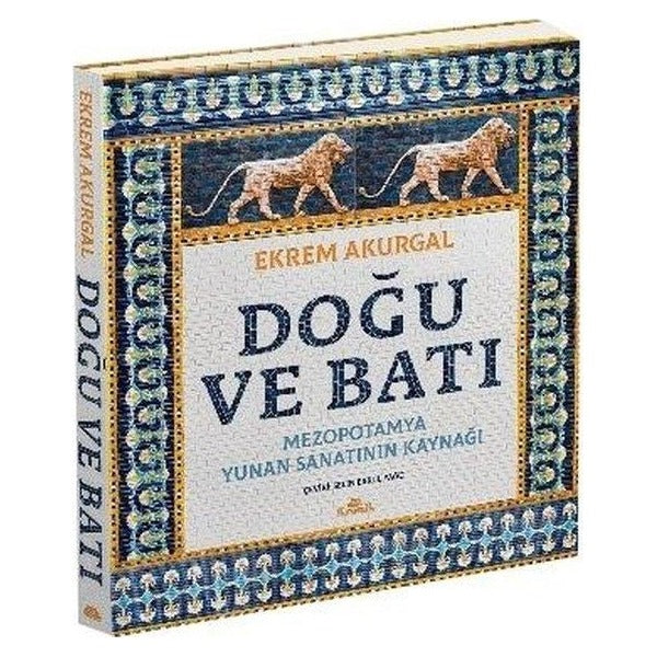 Doğu ve Batı: Mezopotamya Yunan Sanatının Kaynağı | Kronik Kitap (Ciltli)