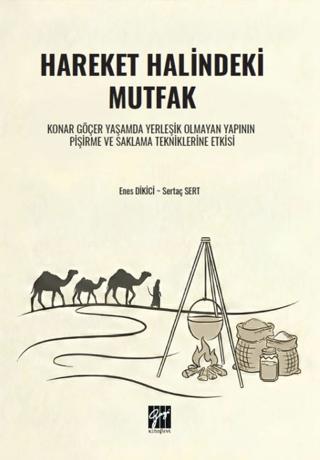 Hareket Halindeki Mutfak Konar Göçer Yaşamda Yerleşik Olmayan Yapının Pişirme ve Saklama Tekniklerine Etkisi | Gazi Kitabevi (Ciltsiz) - Resim 1