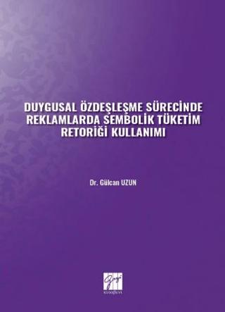 Duygusal Özdeşleşme Sürecinde Reklamlarda Sembolik Tüketim Retoriği Kullanımı