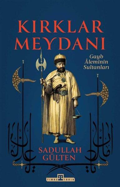 Kırklar Meydanı - Gayb Aleminin Sultanları | Timaş Yayınları (İnce Kapak) - Resim 1