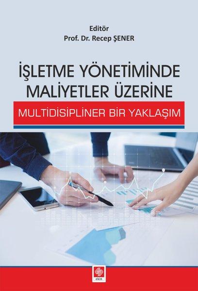 İşletme Yönetiminde Maliyetler Üzerine Multidisipliner Bir Yaklaşım | Ekin Basım Yayın (İnce Kapak) - Resim 1