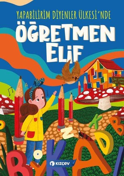Öğretmen Elif - Yapabilirim Diyenler Ülkesi'nde | Kızçev Yayınları (İnce Kapak) - Resim 1