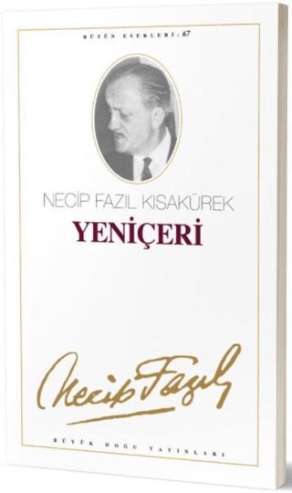 Yeniçeri : 58 - Necip Fazıl Bütün Eserleri | Büyük Doğu Yayınları (Ciltsiz) - Resim 1