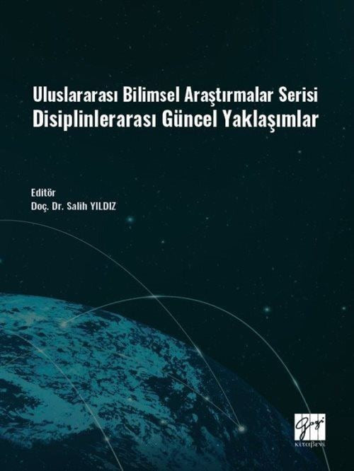 Uluslararası Bilimsel Araştırmalar Serisi Disiplinlerarası Güncel Yaklaşımlar | Gazi Kitabevi (Ciltsiz)