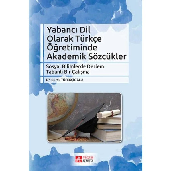 Yabancı Dil Olarak Türkçe Öğretiminde Akademik Sözcükler | Pegem Akademi Yayıncılık (İnce Kapak)
