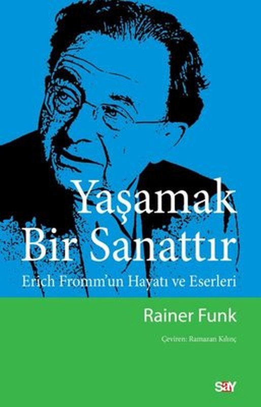 Yaşamak Bir Sanattır - Erich Fromm'un Hayatı ve Eserleri | Say Yayınları