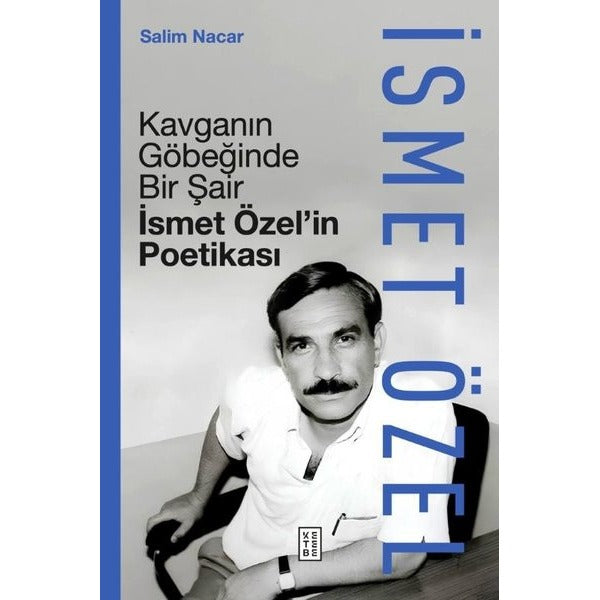 Kavganın Göbeğinde Bir Şair - İsmet Özel'in Poetikası | Ketebe (Ciltli)