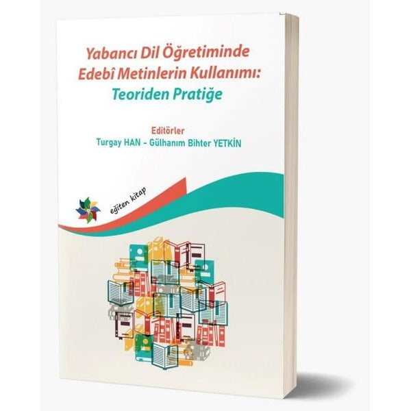 Yabancı Dil Öğretiminde Edebi Metinlerin Kullanımı: Teoriden Pratiğe | Eğiten Kitap (İnce Kapak)