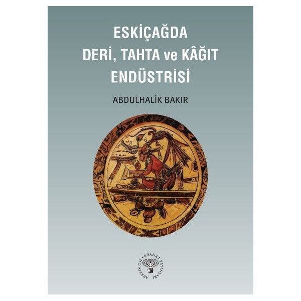 Eskiçağda Deri, Tahta ve Kağıt Endüstrisi | Arkeoloji ve Sanat Yayınları (Ciltsiz)
