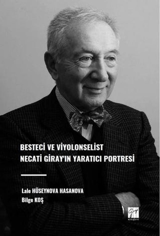 Besteci ve Viyolonselist Necati Giray'ın Yaratıcı Portresi | Gazi Kitabevi (Ciltsiz)