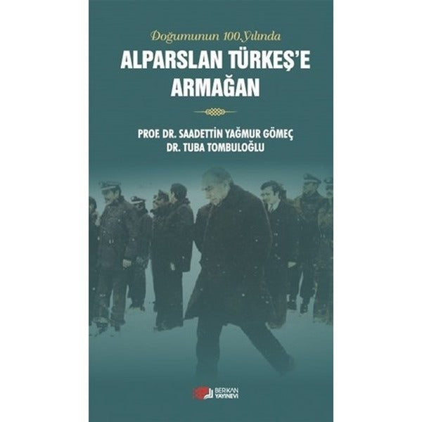 Doğumunun 100. Yılında Alparslan Türkeş'e Armağan | Berikan Yayınevi (Ciltsiz)