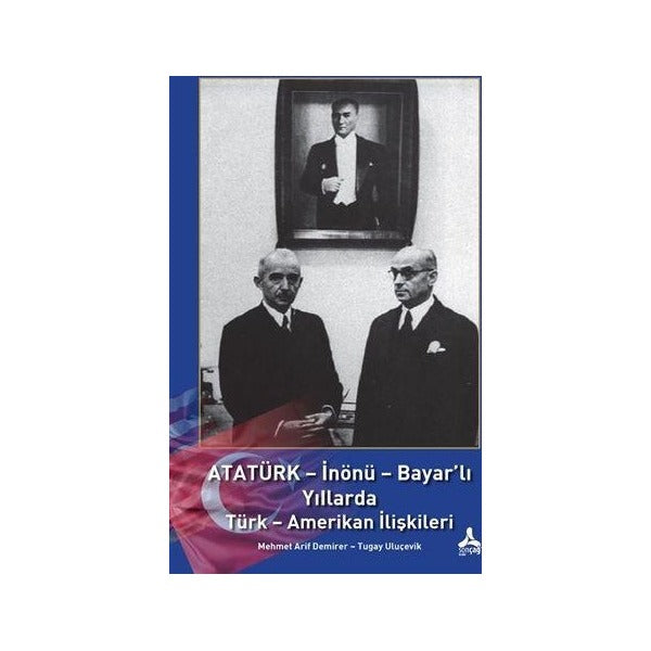 Atatürk - İnönü - Bayar'lı Yıllarda Türk - Amerikan İlişkileri | Sonçağ Yayınları (Ciltsiz)