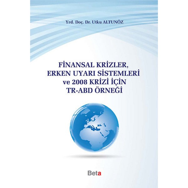 Finansal Krizler Erken Uyarı Sistemleri ve 2008 Krizi İçin TR-ABD Örneği | Beta Yayınevi (Ciltsiz)