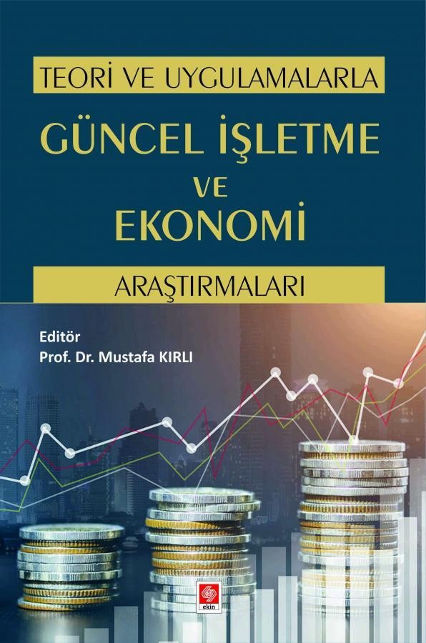Teori ve Uygulamalarla Güncel İşletme ve Ekonomi Araştırmaları | Ekin Basım Yayın (Ciltsiz)