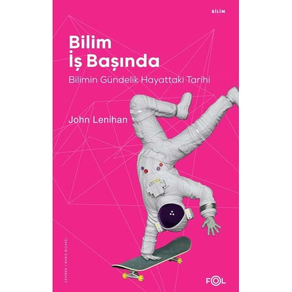 Bilim İş Başında - Bilimin Gündelik Hayattaki Tarihi | Fol Kitap