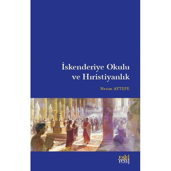 İskenderiye Okulu ve Hıristiyanlık | Eskiyeni Yayınları