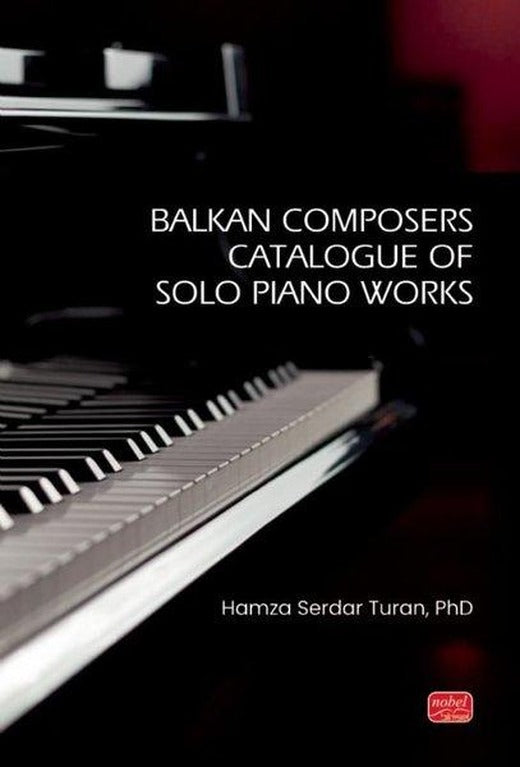 Balkan Composers Catalogue of Solo Piano Works | Nobel Bilimsel Eserler (İnce Kapak)