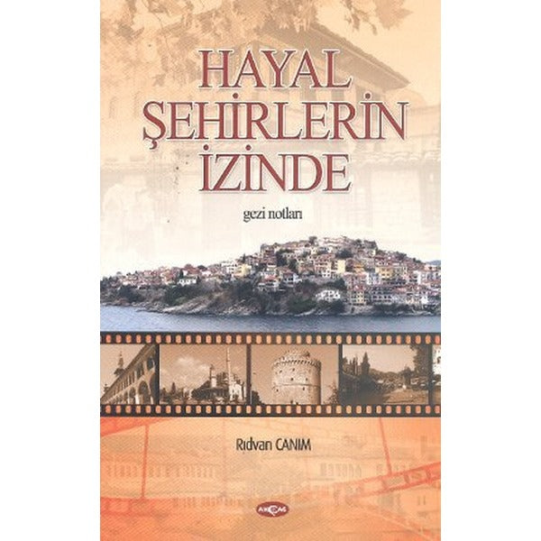Hayal Şehirlerin İzinde | Akçağ Yayınları - Gezi Dizisi (İnce Kapak)
