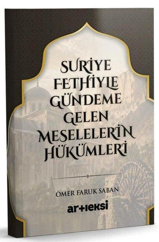 Suriye Fethiyle Gündeme Gelen Meselelerin Hükümleri | Artı Eksi Yayınları (İnce Kapak)