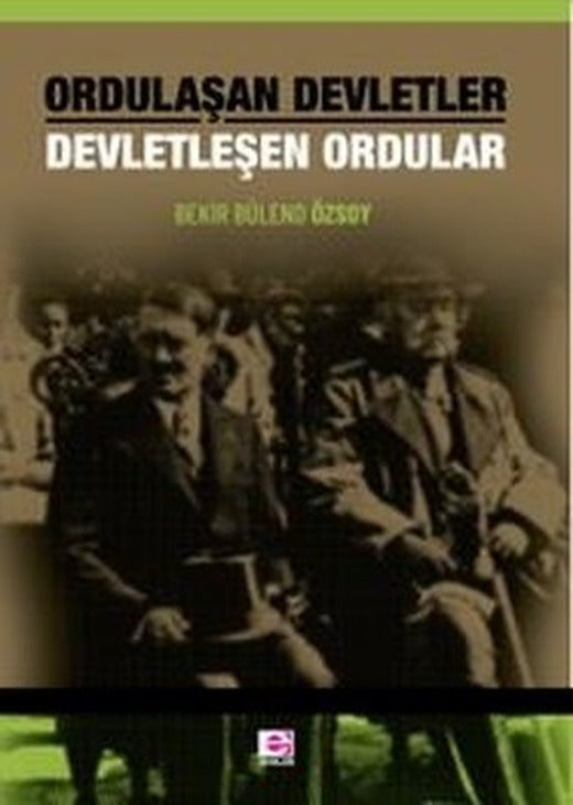 Ordulaşan Devletler - Devletleşen Ordular | E Yayınları