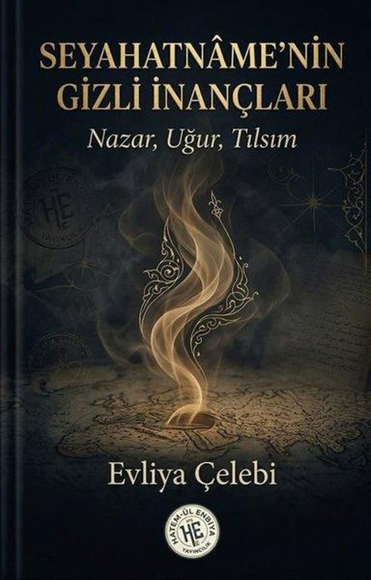 Seyahatname'nin Gizli İnançları Nazar Uğur Tılsım | Hatem-ül Enbiya Yayıncılık (İnce Kapak)