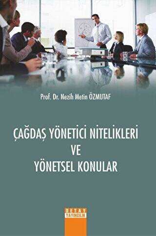Çağdaş Yönetici Nitelikleri Ve Yönetsel Konular Nezih Metin Özmutaf - Nezih Metin Özmutaf kitap kapağı
