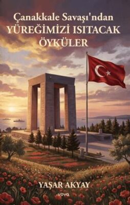 Çanakkale Savaşı’ndan Yüreğimizi Isıtacak Öyküler - Yaşar Akyay kitap kapağı